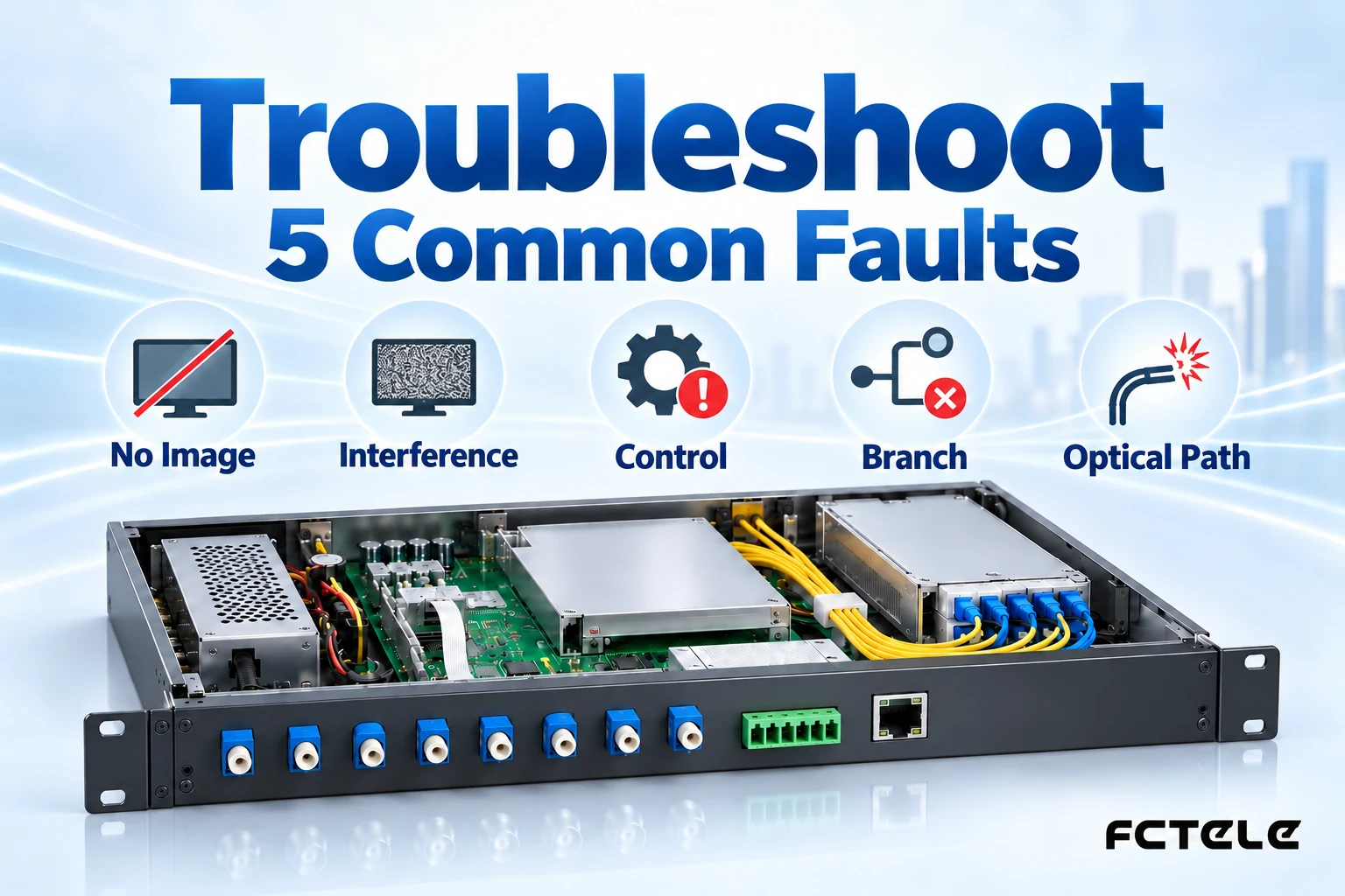 How to Troubleshoot Five Common Fiber Optic Transmission Device Faults: No Image, Interference, Control, Branch, and Optical Path