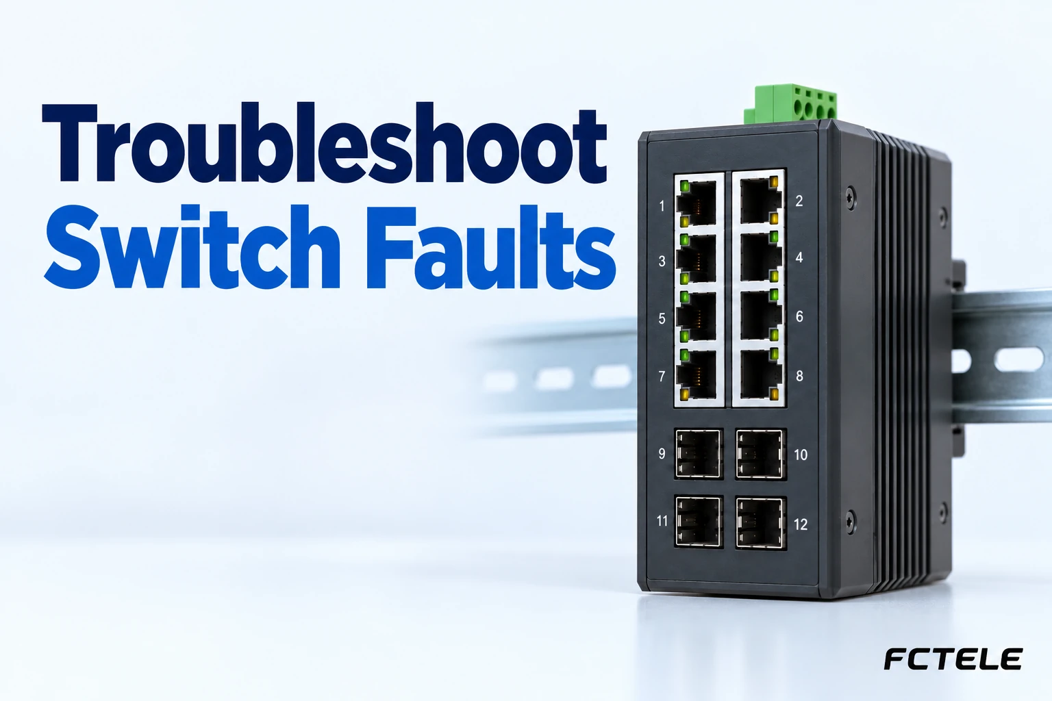 How to Troubleshoot Common Industrial Switch Faults: From Power and Links to Configuration and Packet Loss