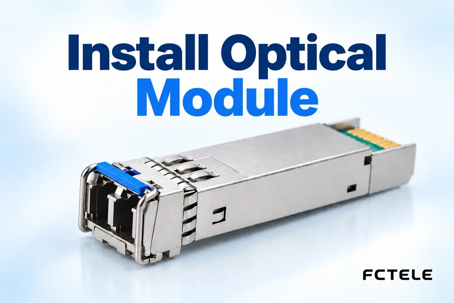 How to Install an Optical Module Correctly: Interface Matching, Latches, and End-Face Cleaning