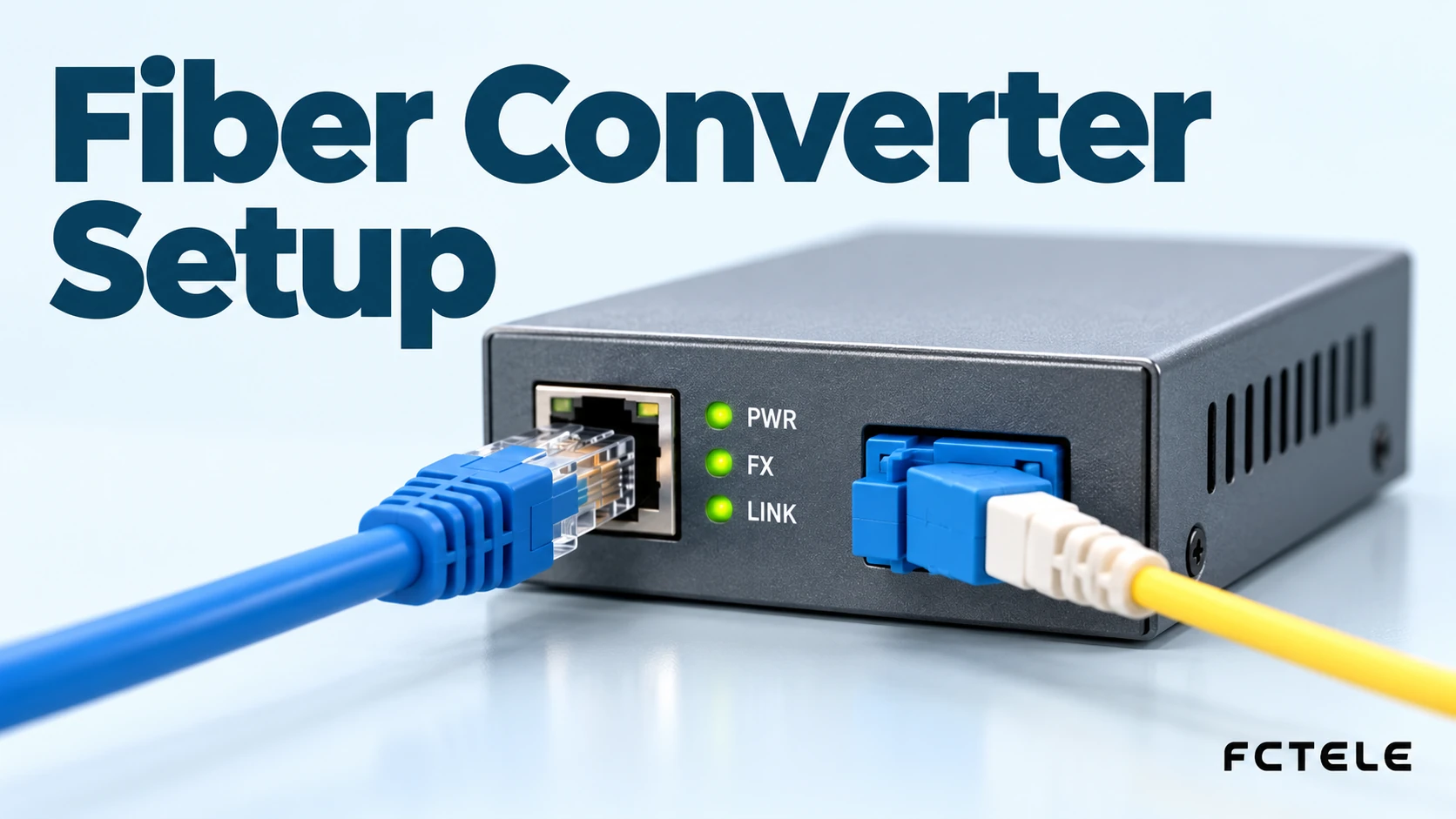 How to Install and Connect a Fiber Optic Media Converter: Standard Wiring Steps from Power-On to Link-Up